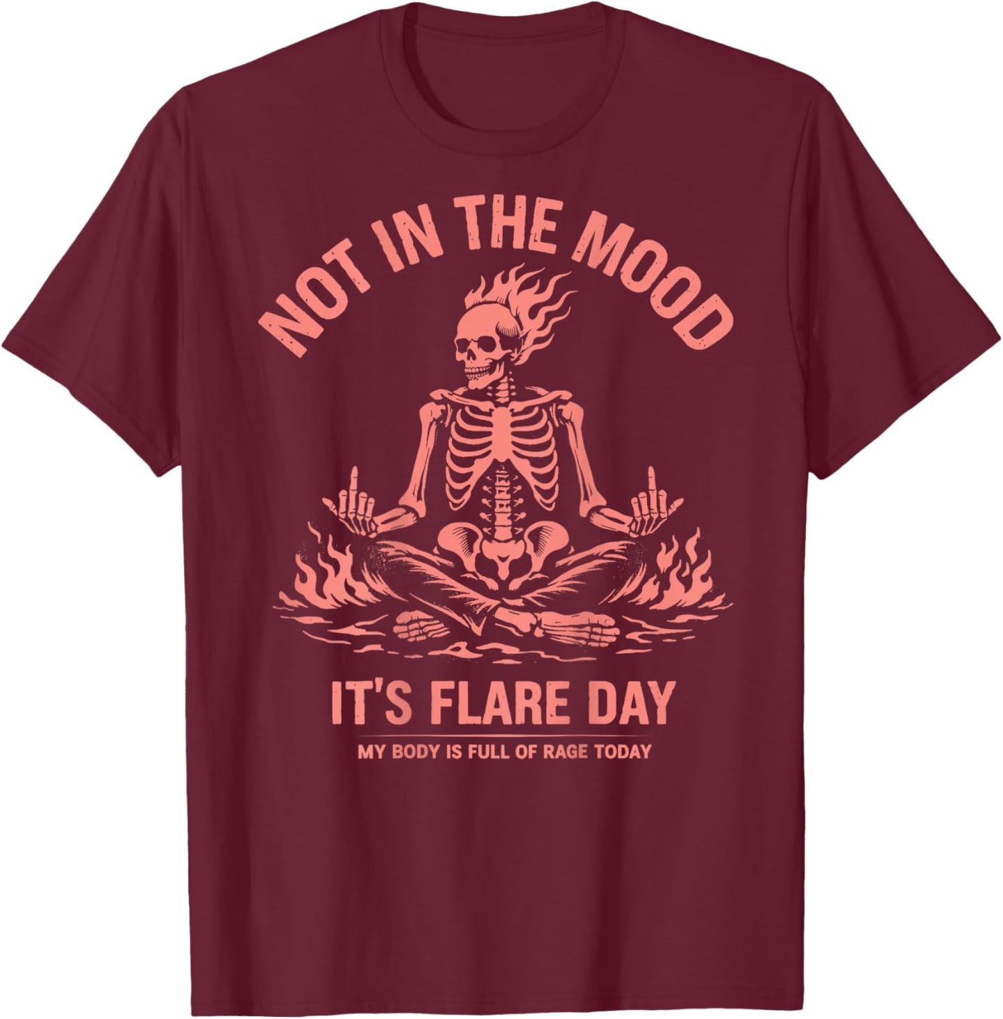 Not in The Mood Its Flare Day Funny Skeleton T-Shirt - T-Shirt | Maroon