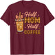 Half Mom Half Coffee Iced Coffee Mom Life Graphic T-Shirt - T-Shirt | Maroon