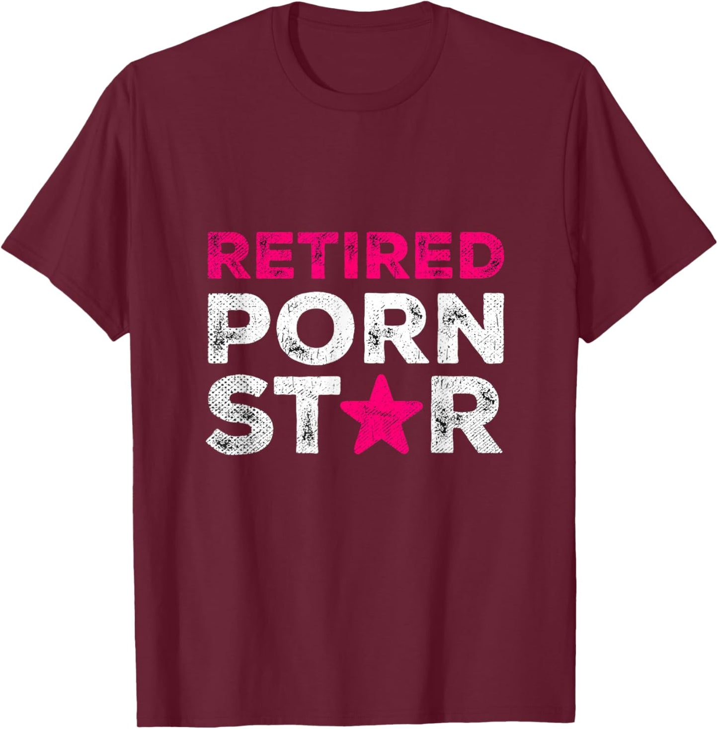 Retired Porn Star Adult Women Humor Ironic Saying Retirement T-Shirt - T-Shirt | Maroon