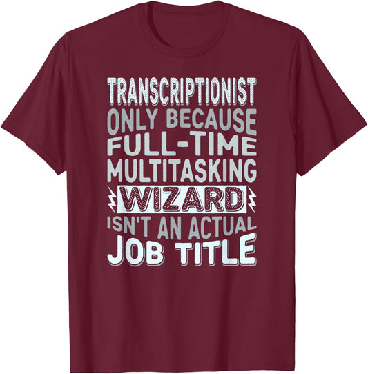 Wizard Job Title Quote - Funny Transcriptionist T-Shirt - T-Shirt | Maroon