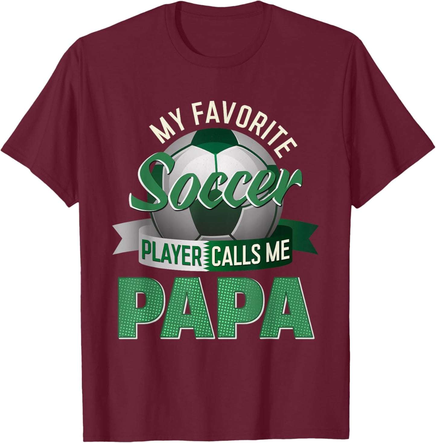 My Favorite Soccer Player Calls Me Papa Soccer Father's Day T-Shirt - T-Shirt | Maroon