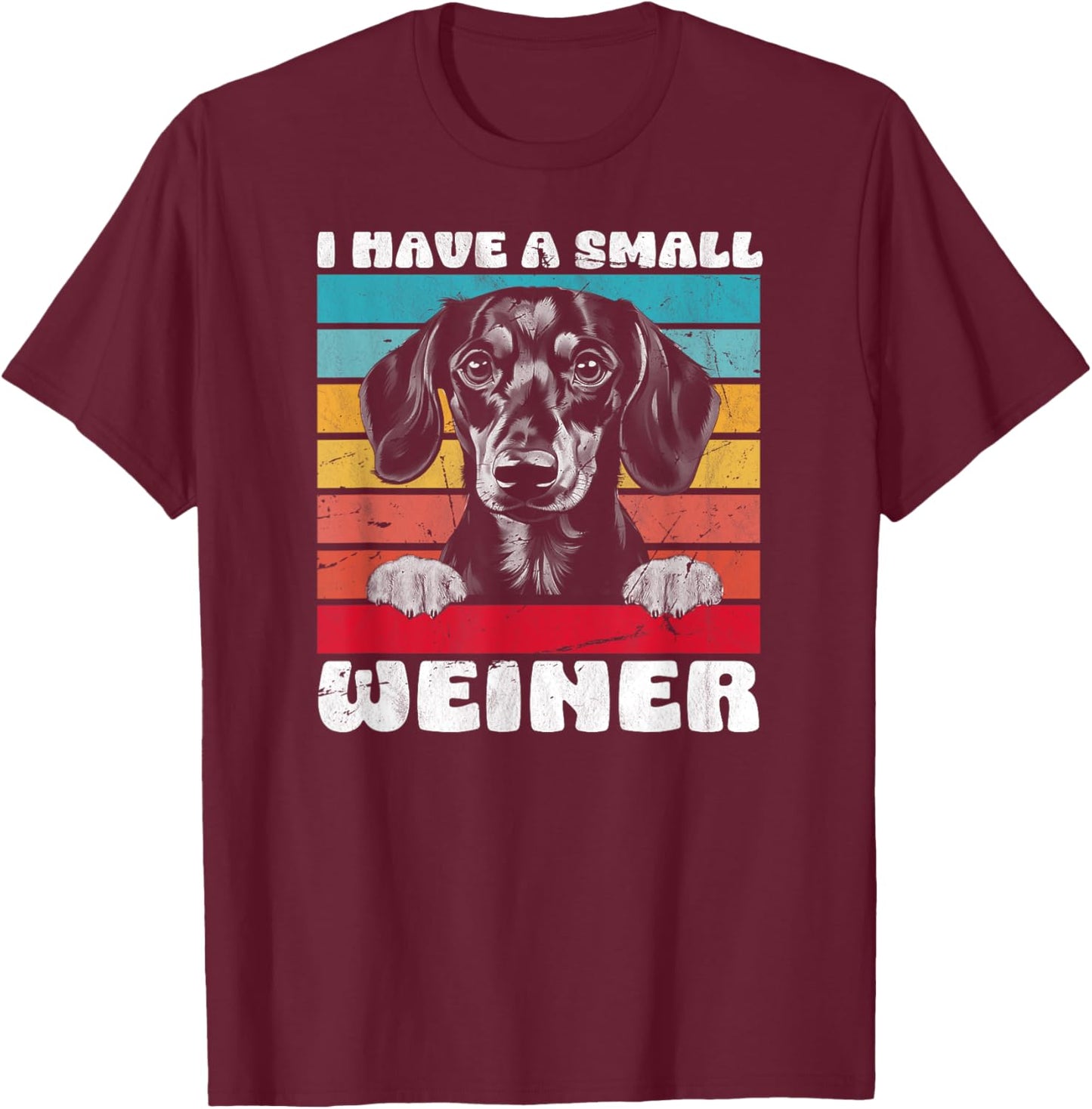 I Have A Small Weiner Dachshund Dad Dachshund Lover T-Shirt - T-Shirt | Maroon