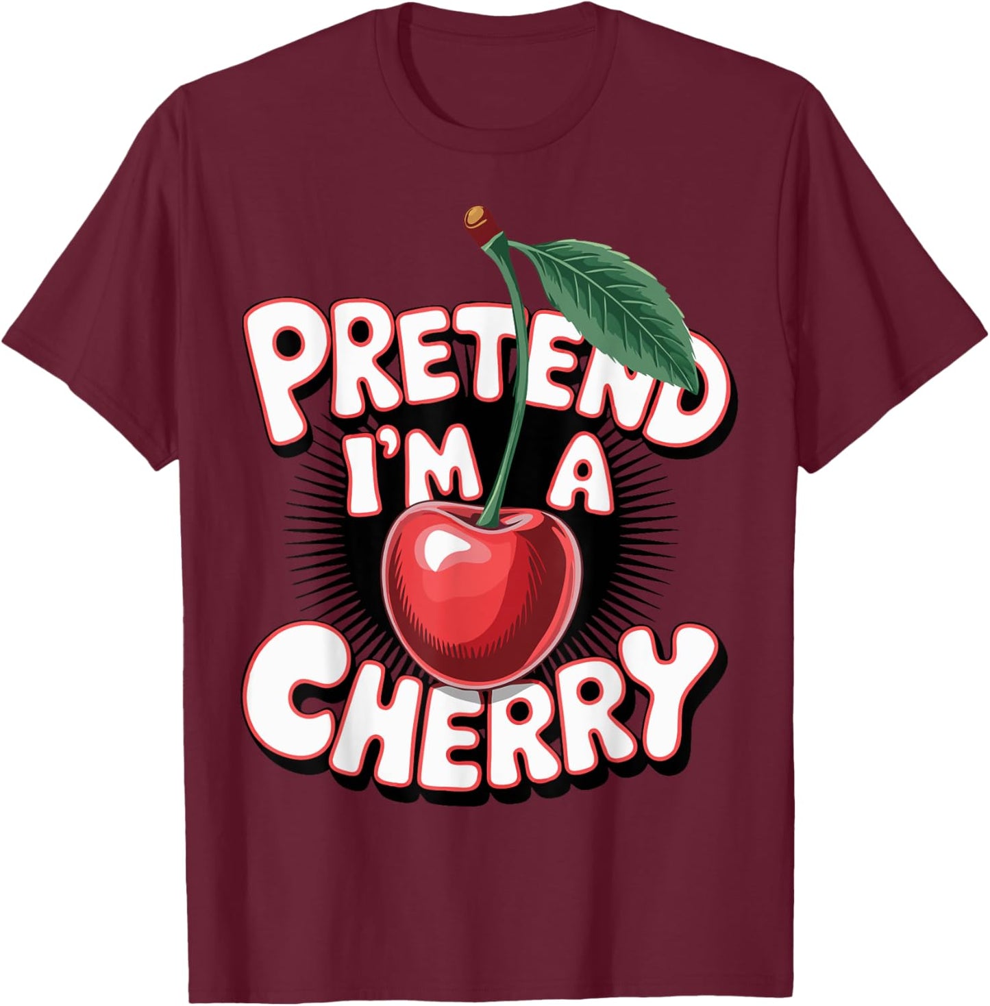 Pretend I'm A Cherry T-Shirt - T-Shirt | Maroon