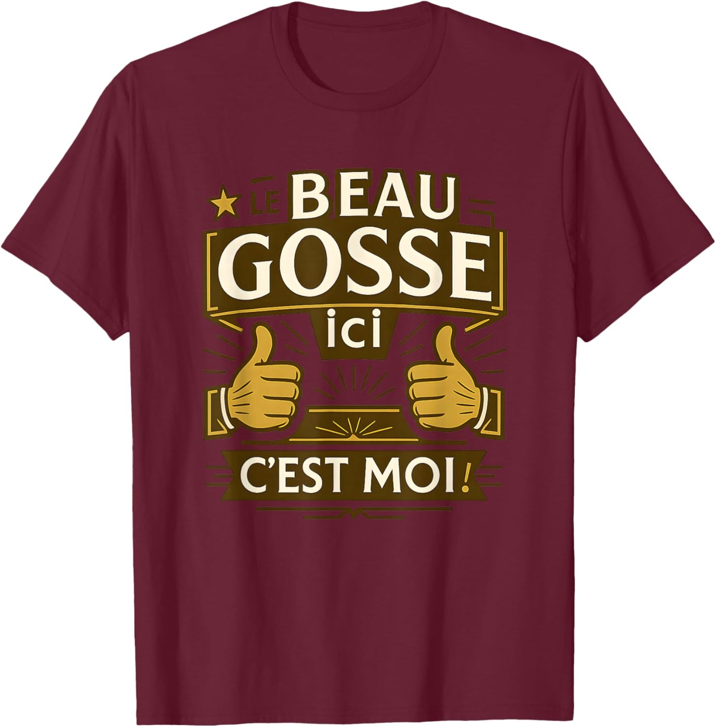 Le Beau Gosse Ici C'est Moi ! Funny Quote Original Man T-Shirt - T-Shirt | Maroon