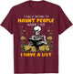 I Fully Intend to Haunt People When I Die I Have A List T-Shirt - T-Shirt | Maroon
