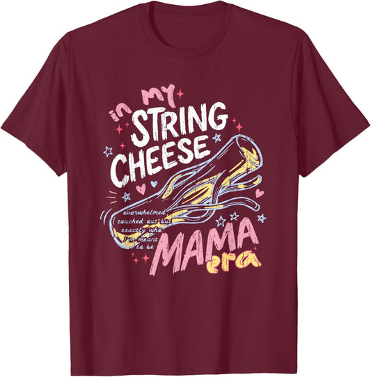 in My String Cheese Mama Era, Funny Mom, Mom Life T-Shirt - T-Shirt | Maroon