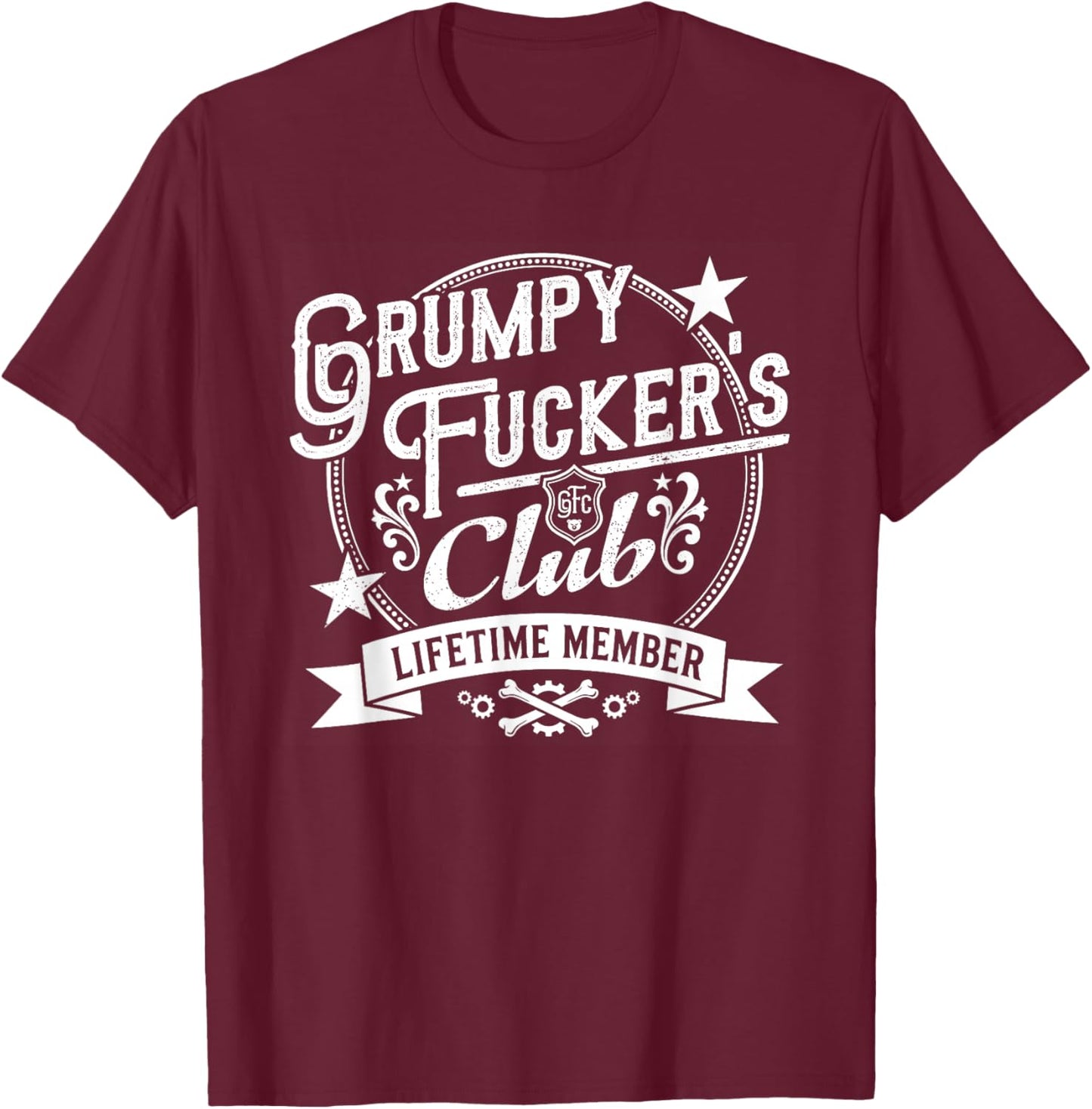 Funny Grumpy Fuckers Club Lifetime Member Sarcastic T-Shirt - T-Shirt | Maroon