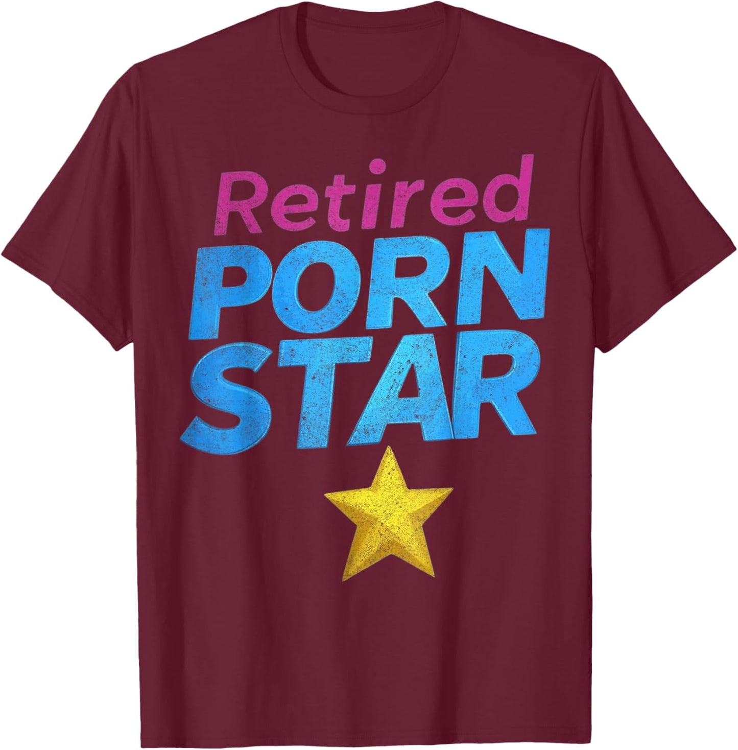 Retired Porn Star Funny Naughty Adult Humor Retirement T-Shirt - T-Shirt | Maroon
