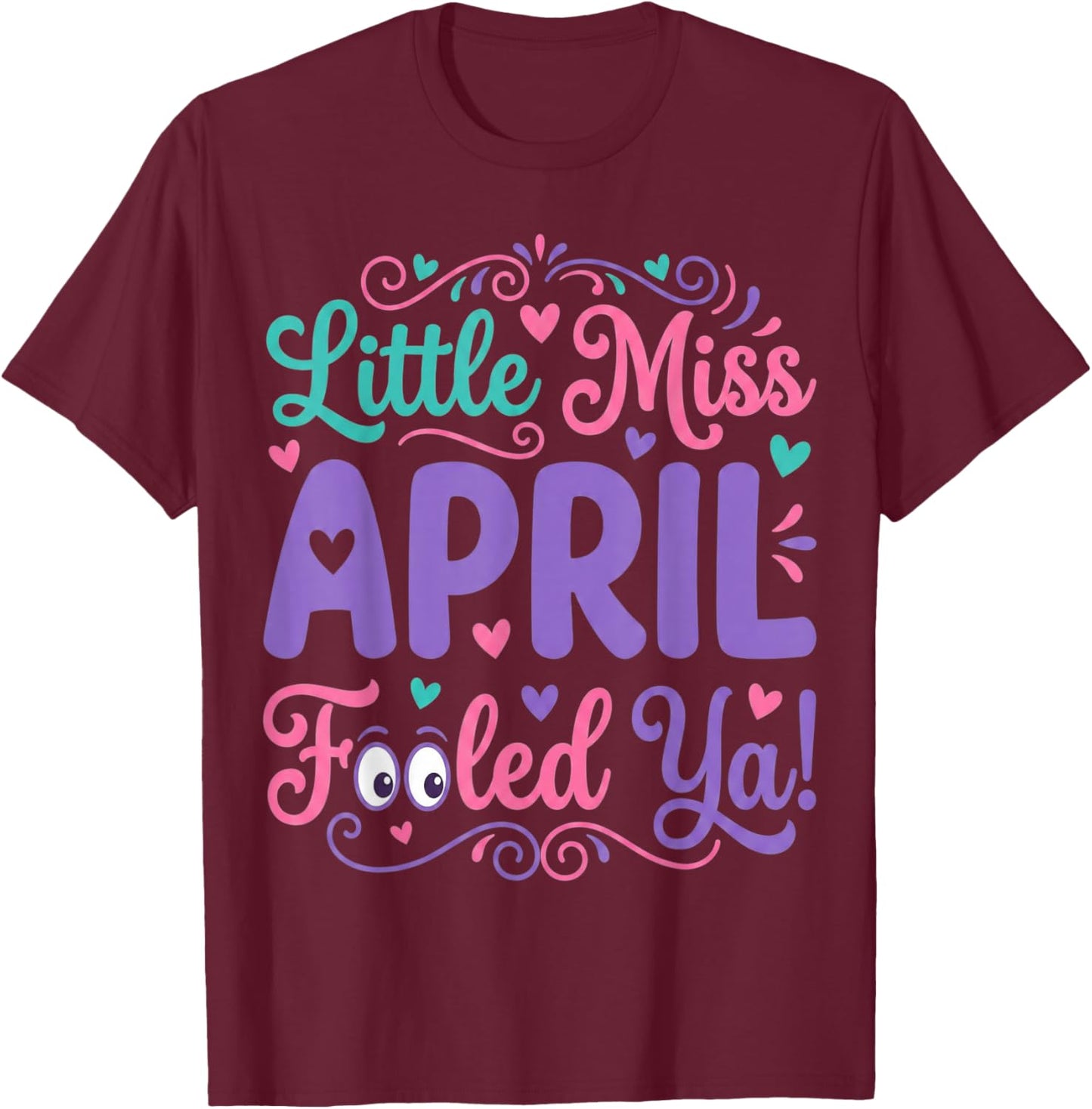 Funny April Fools Day Shirt Joke Little Miss April Fooled Ya T-Shirt - T-Shirt | Maroon