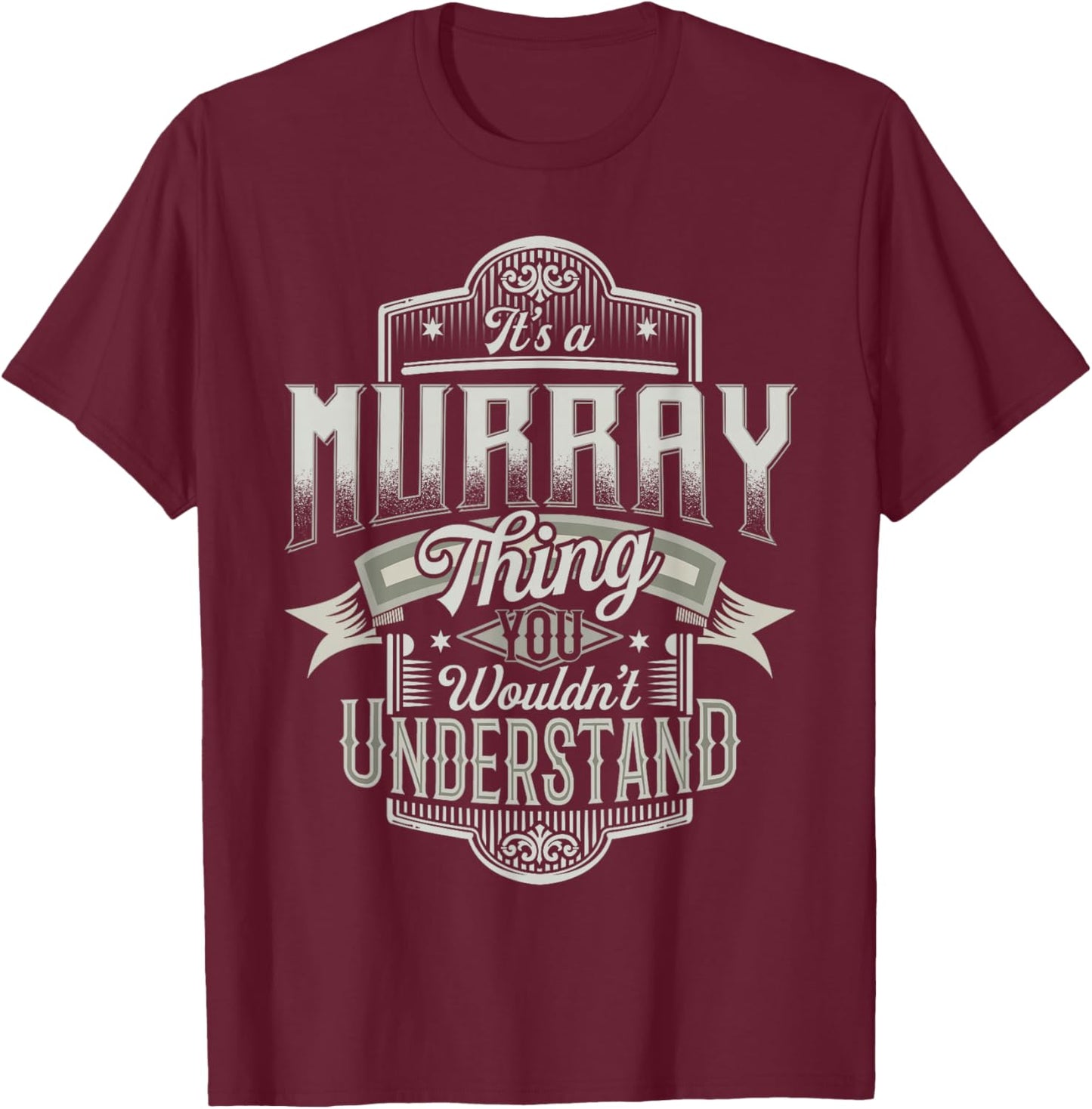 It's A MURRAY Thing You Wouldn't Understand Last Name Funny T-Shirt - T-Shirt | Maroon