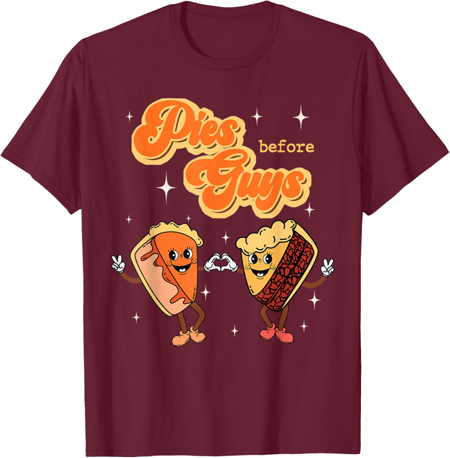 Pies Before Guys Thanksgiving Dinner Pecan Pie Pumpkin Pie T-Shirt - T-Shirt | Maroon