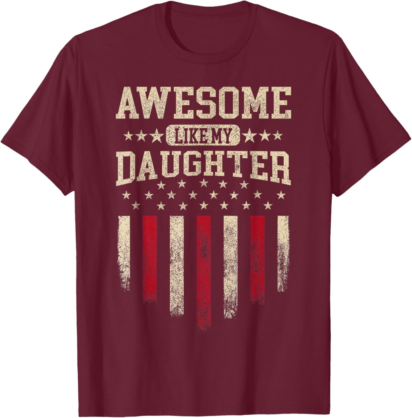 Awesome Like My Daughter USA Flag Funny Men Dad Fathers Day T-Shirt - T-Shirt | Maroon