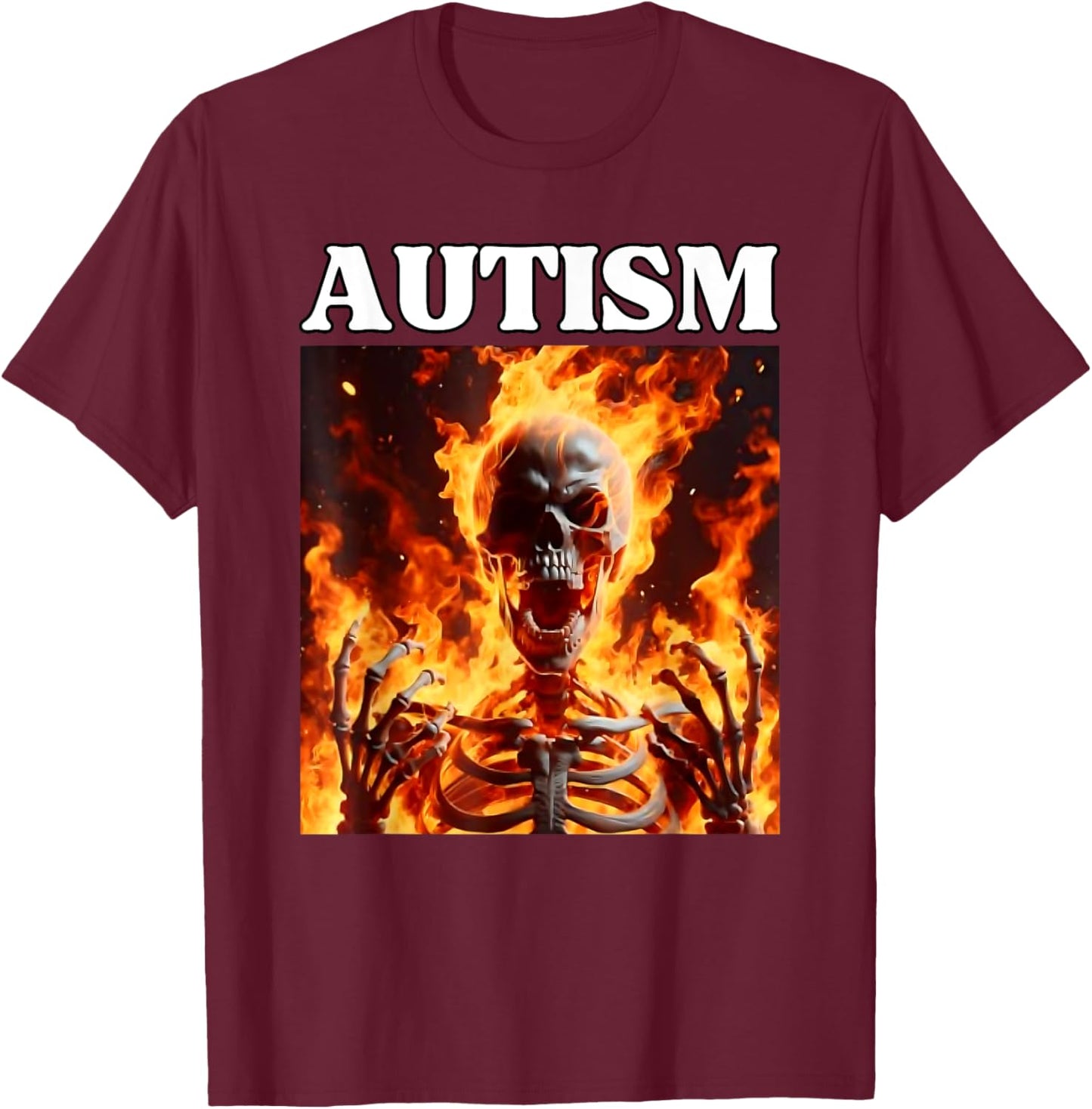 Autism Funny Cringe Edgy Hard Skeleton Meme Flames T-Shirt - T-Shirt | Maroon