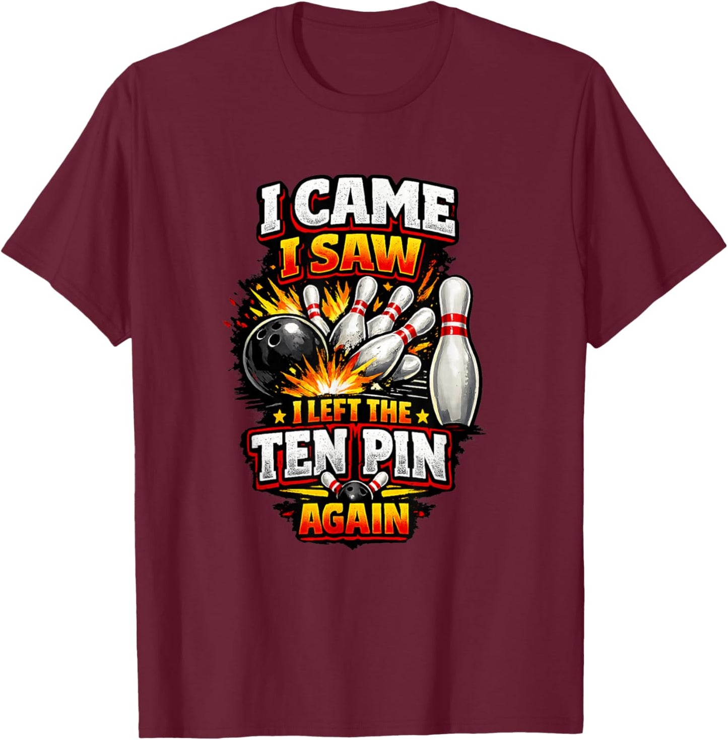 I Came Saw Left Ten Pin Bowling Funny Team League Bowlers T-Shirt - T-Shirt | Maroon