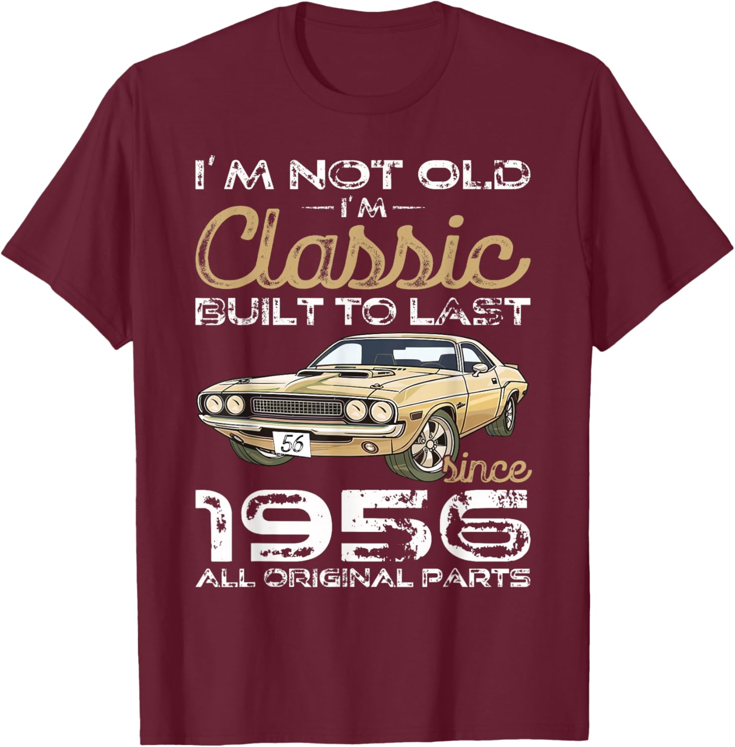 70th Birthday Gift Man Vintage 1956 not Old Classic car Fun T-Shirt - T-Shirt | Maroon