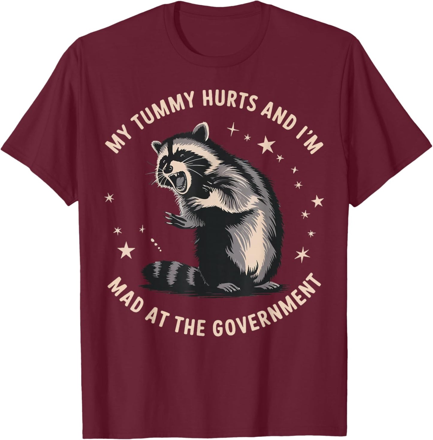 My Tummy Hurts And I'm Mad At The Government T-Shirt - T-Shirt | Maroon