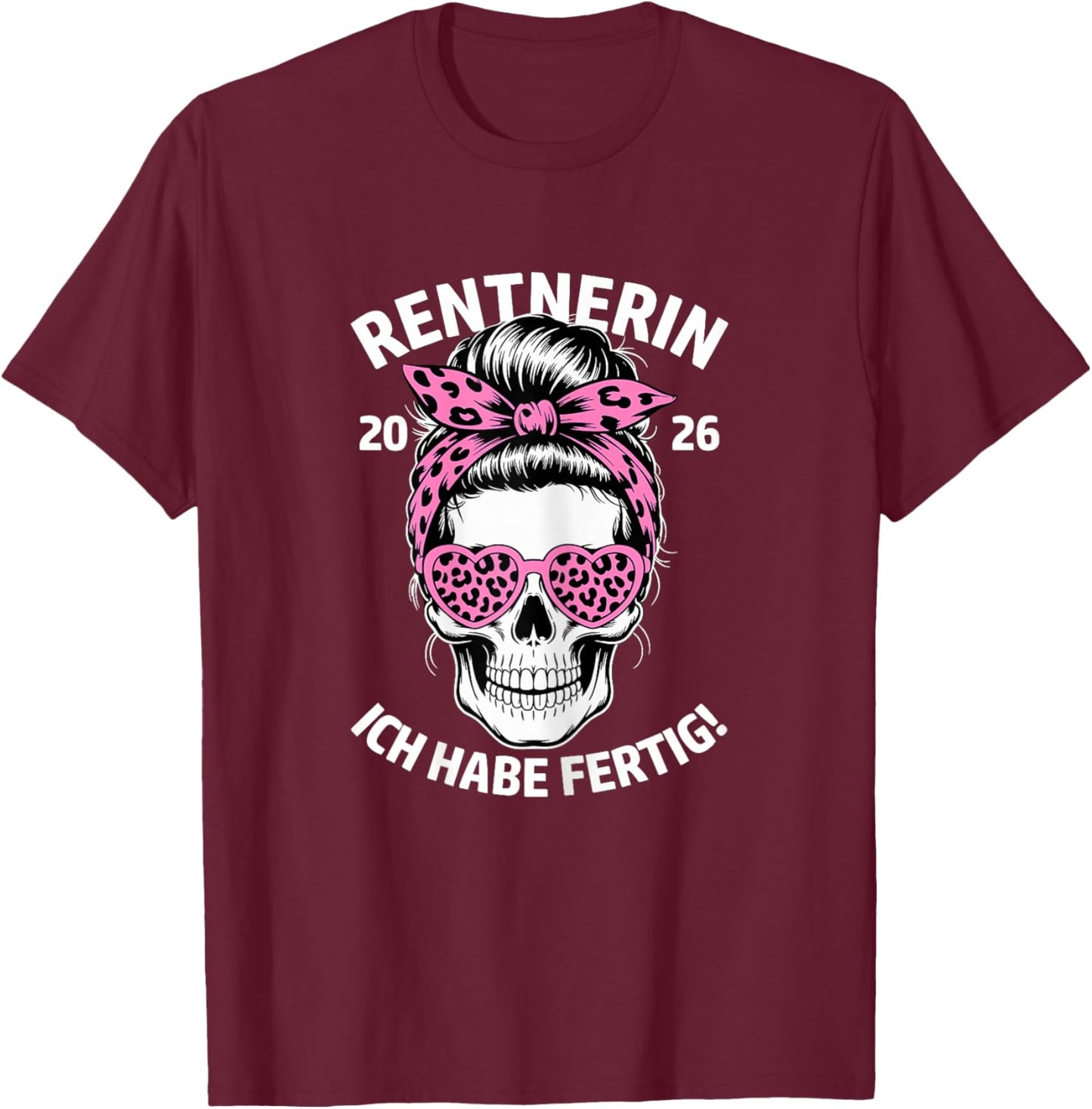 Rentnerin Ich Habe fertig Ruhestand Frau Rente 2026 T-Shirt - T-Shirt | Maroon
