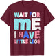 Wait for Me I Have Little Legs Funny for Short Person T-Shirt - T-Shirt | Maroon