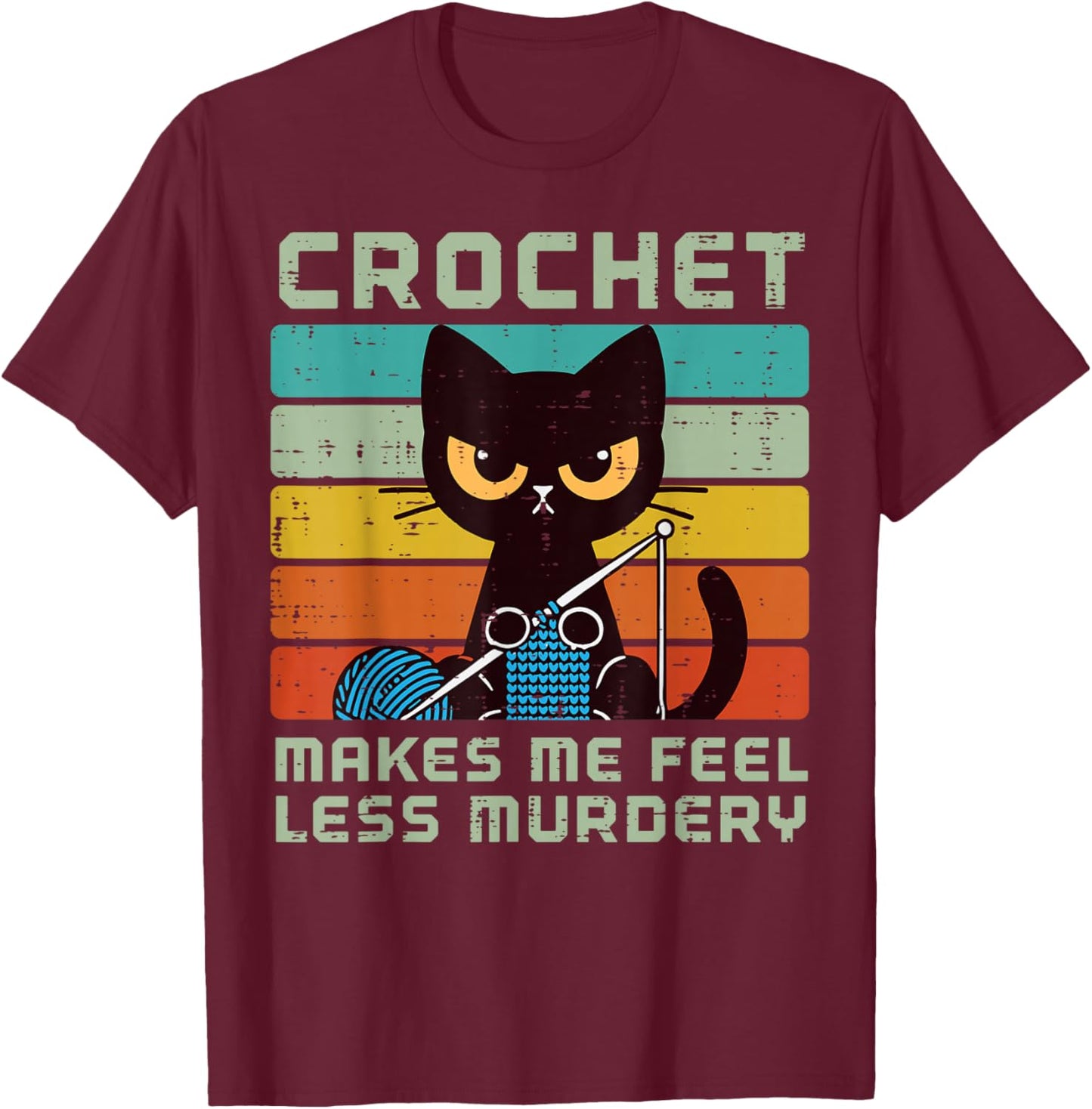 Cat Crochet Makes Me Feel Less Murdery Funny Saying Women T-Shirt - T-Shirt | Maroon