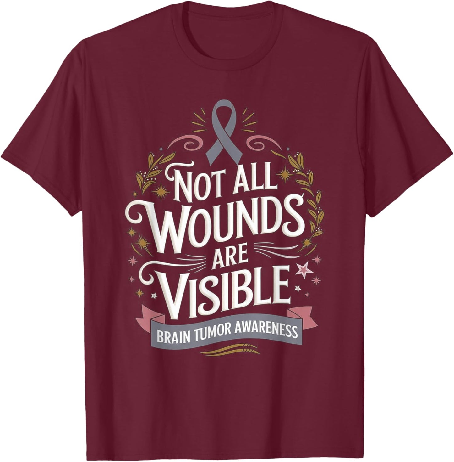 Not All Wounds Are Visible Brain Cancer Survivor T-Shirt - T-Shirt | Maroon