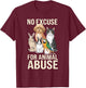No Excuse Animal Abuse I Animal Rescue Funny Lover Animal T-Shirt - T-Shirt | Maroon