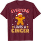 Everyone Loves A Ginger Funny Gingerbread Christmas Pajamas T-Shirt - T-Shirt | Maroon