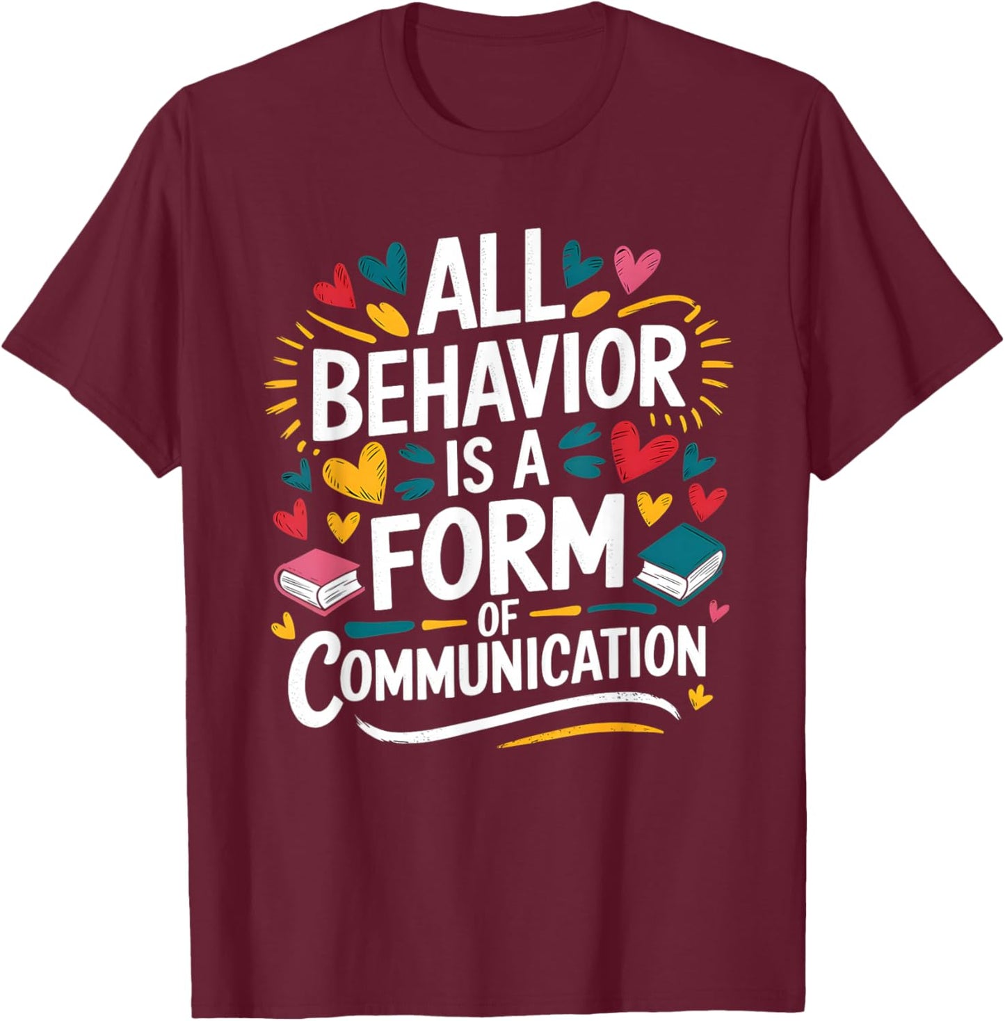 All Behavior Is A Form Of Communication ABA T-Shirt - T-Shirt | Maroon