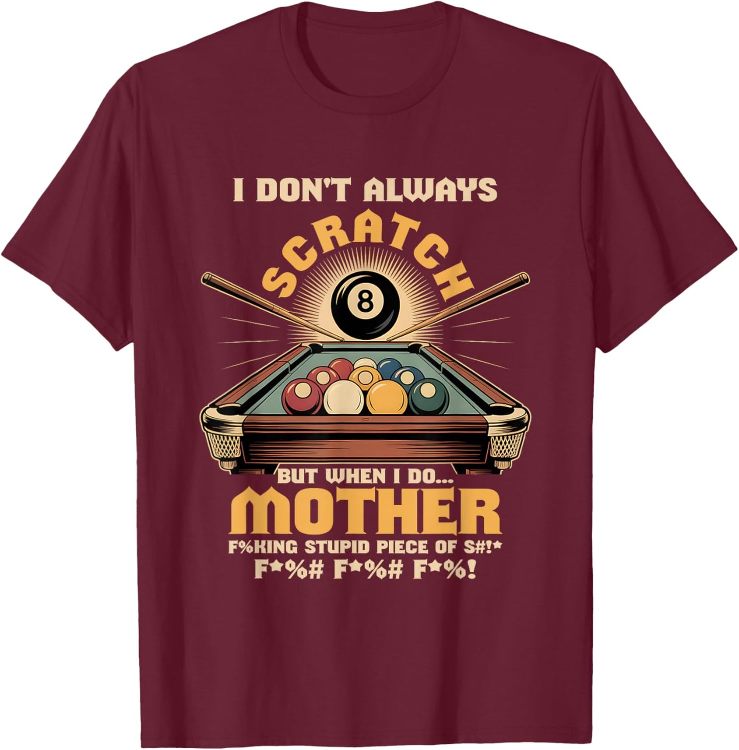 I Dont Always Scratch Billiard Player Sports Game Billiard T-Shirt - T-Shirt | Maroon