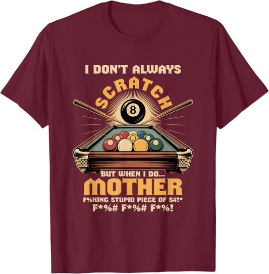 I Dont Always Scratch Billiard Player Sports Game Billiard T-Shirt - T-Shirt | Maroon