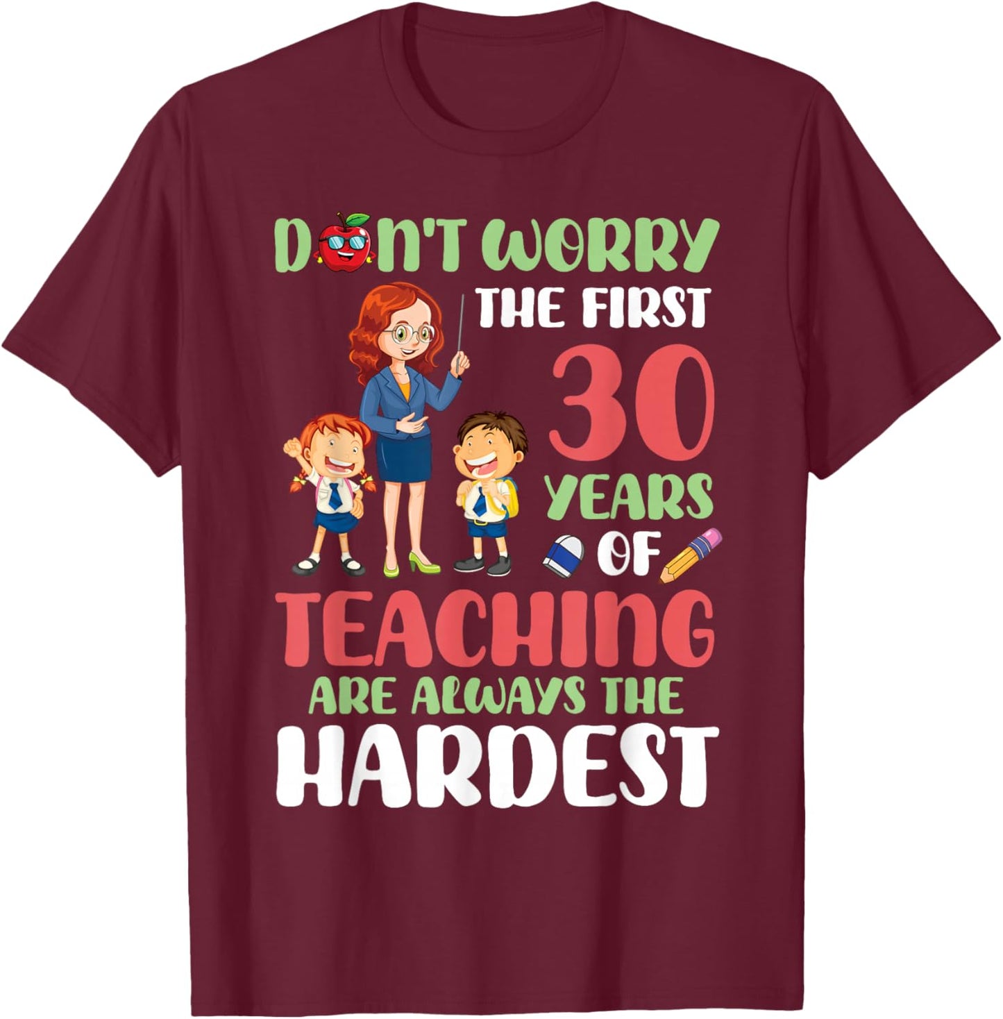 Don't Worry The First 30 Years Teaching Are Hardest Teacher T-Shirt - T-Shirt | Maroon