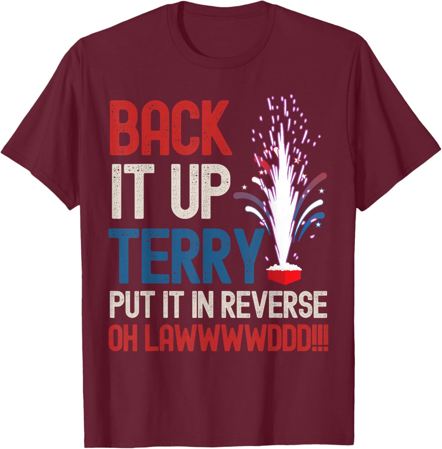 Back it up Terry Shirt 4th of July Funny Back it up Terry T-Shirt - T-Shirt | Maroon