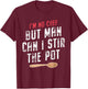 I'm No Chef but Man Can I Stir the Pot Quote T-Shirt - T-Shirt | Maroon