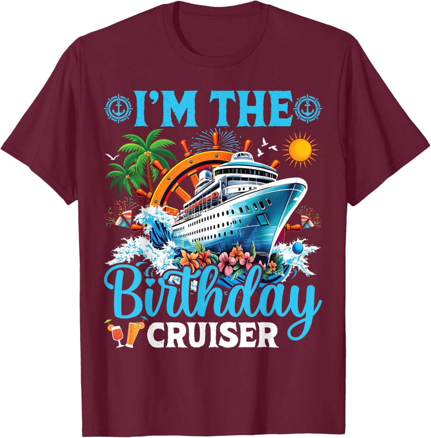 I'm The Birthday Cruiser Cruise Boat Birthday Party T-Shirt - T-Shirt | Maroon