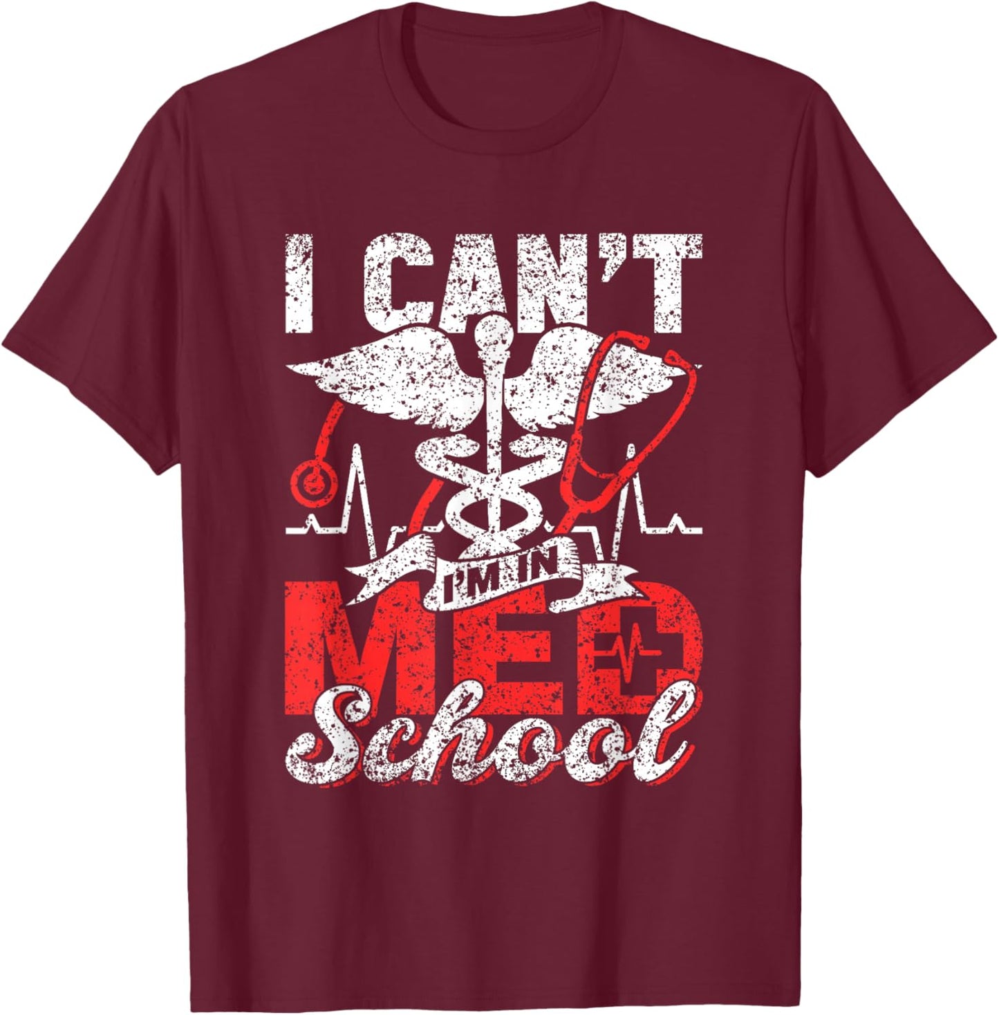I Can't I'm In Med School Study Medicine Medical Student T-Shirt - T-Shirt | Maroon
