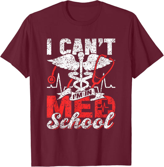 I Can't I'm In Med School Study Medicine Medical Student T-Shirt - T-Shirt | Maroon