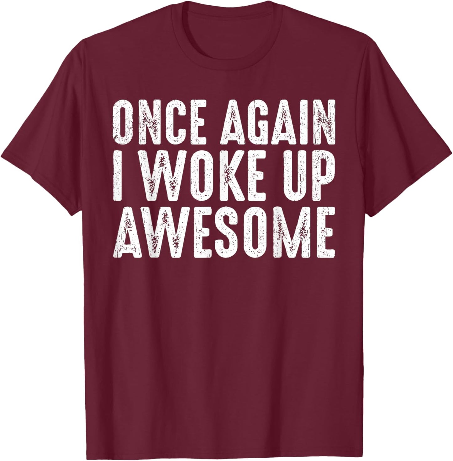 Funny Once Again I Woke Up Awesome Retro Motivational Humor T-Shirt - T-Shirt | Maroon