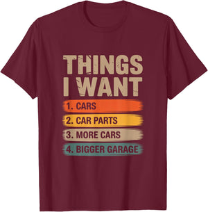 Things i Want Cars car Parts More Cards Bigger Garage T-Shirt - T-Shirt | Maroon