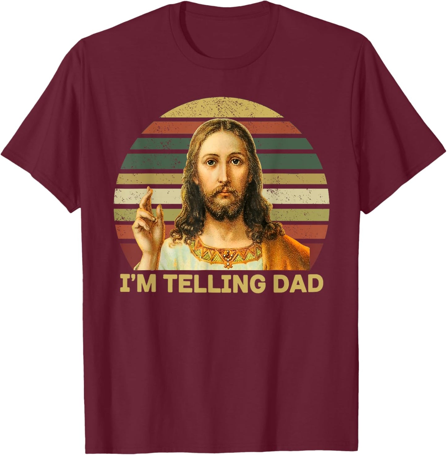 I'm Telling Dad Jesus T-Shirt - T-Shirt | Maroon