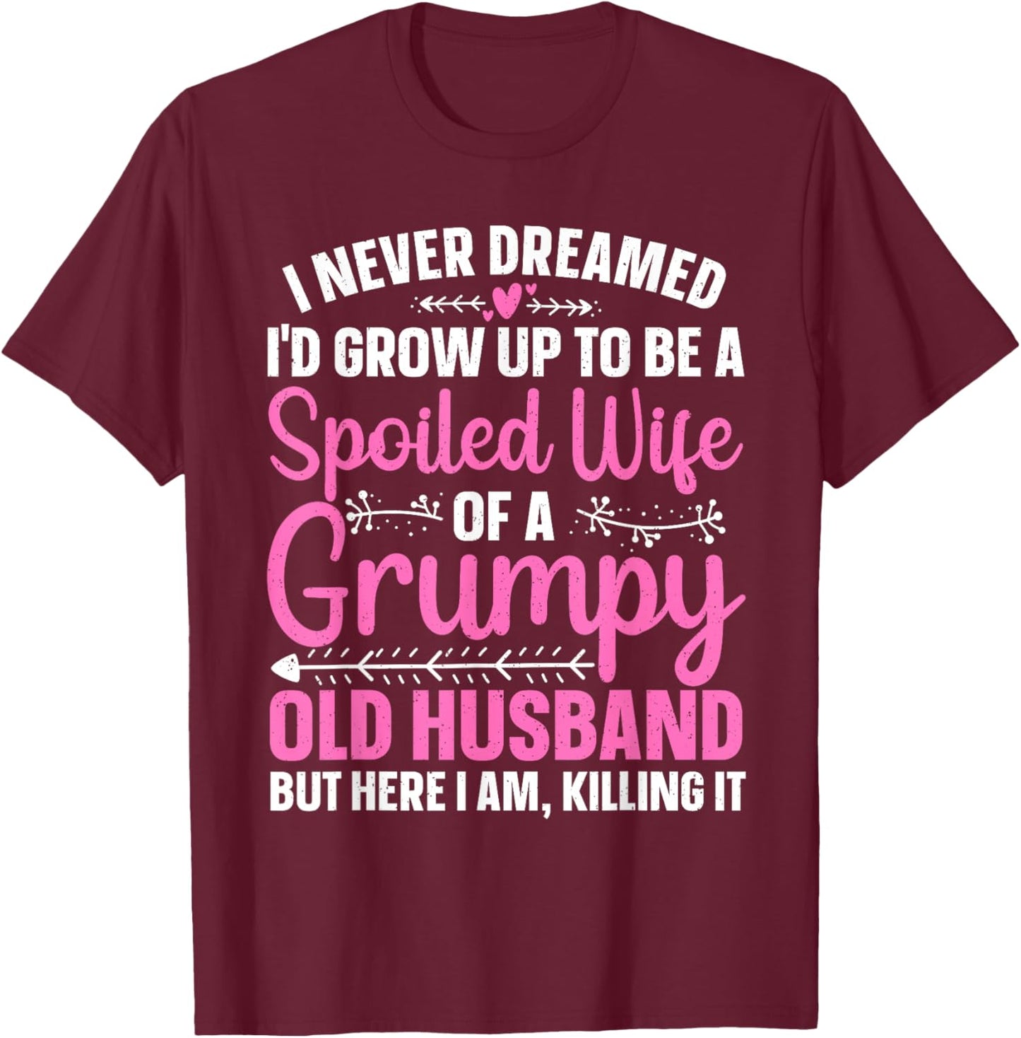 Funny Spoiled Wife Art Girls Grumpy Old Husband T-Shirt - T-Shirt | Maroon