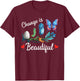 Butterfly Lover Change Is Beatiful Caterpillar Butterfly T-Shirt - T-Shirt | Maroon