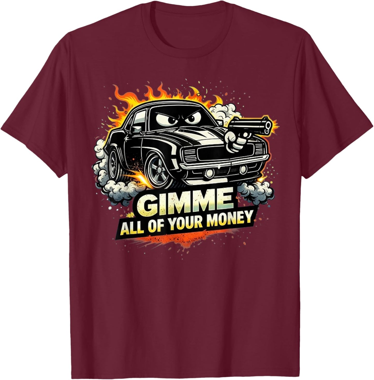 Cool Muscle Car Design Gimme All of Your Money T-Shirt - T-Shirt | Maroon