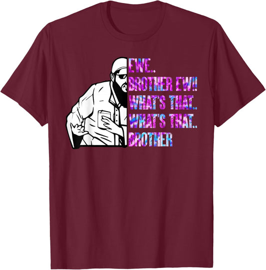 Ew Brother Ew What's That Brother Funny Meme T-Shirt - T-Shirt | Maroon