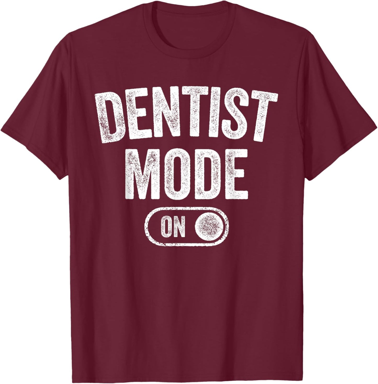 Dentist Mode On Funny Smile Maker Gift Dental Orthodontist T-Shirt - T-Shirt | Maroon