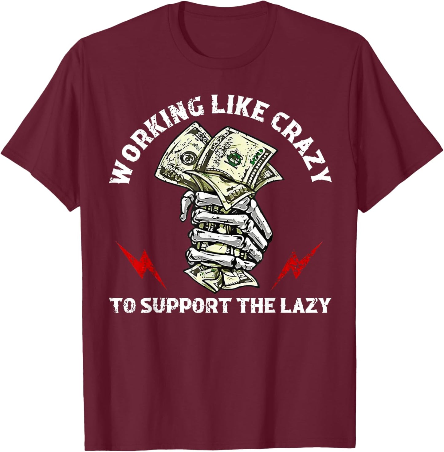 Working Like Crazy To Support The Lazy T-Shirt - T-Shirt | Maroon