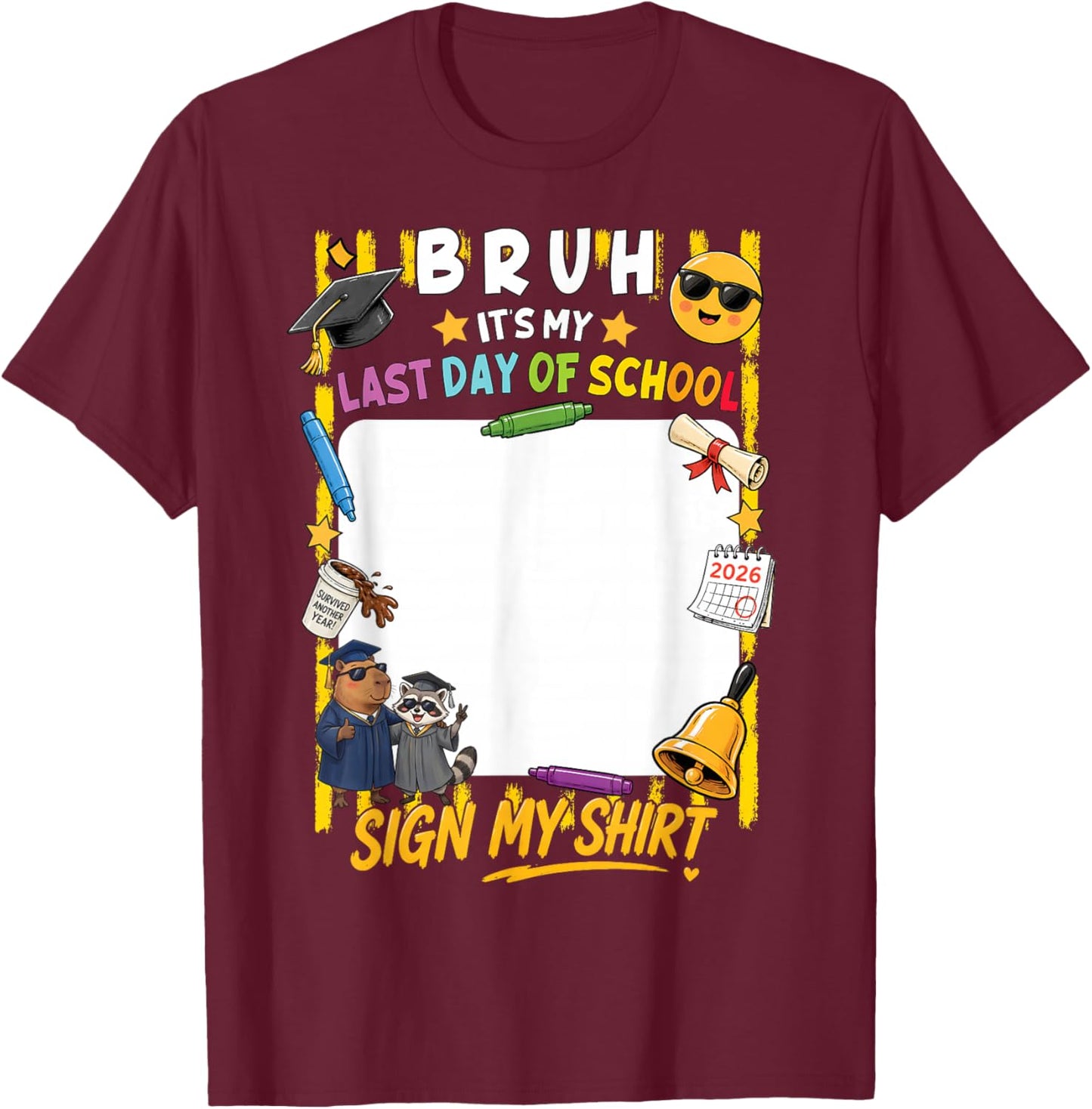 Signature Bruh It's My Last Day of School Sign My Shirt Kids T-Shirt - T-Shirt | Maroon
