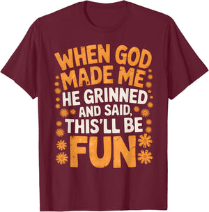 When God Made Me He Grinned and Said Sarcastic Funny Saying T-Shirt - T-Shirt | Maroon