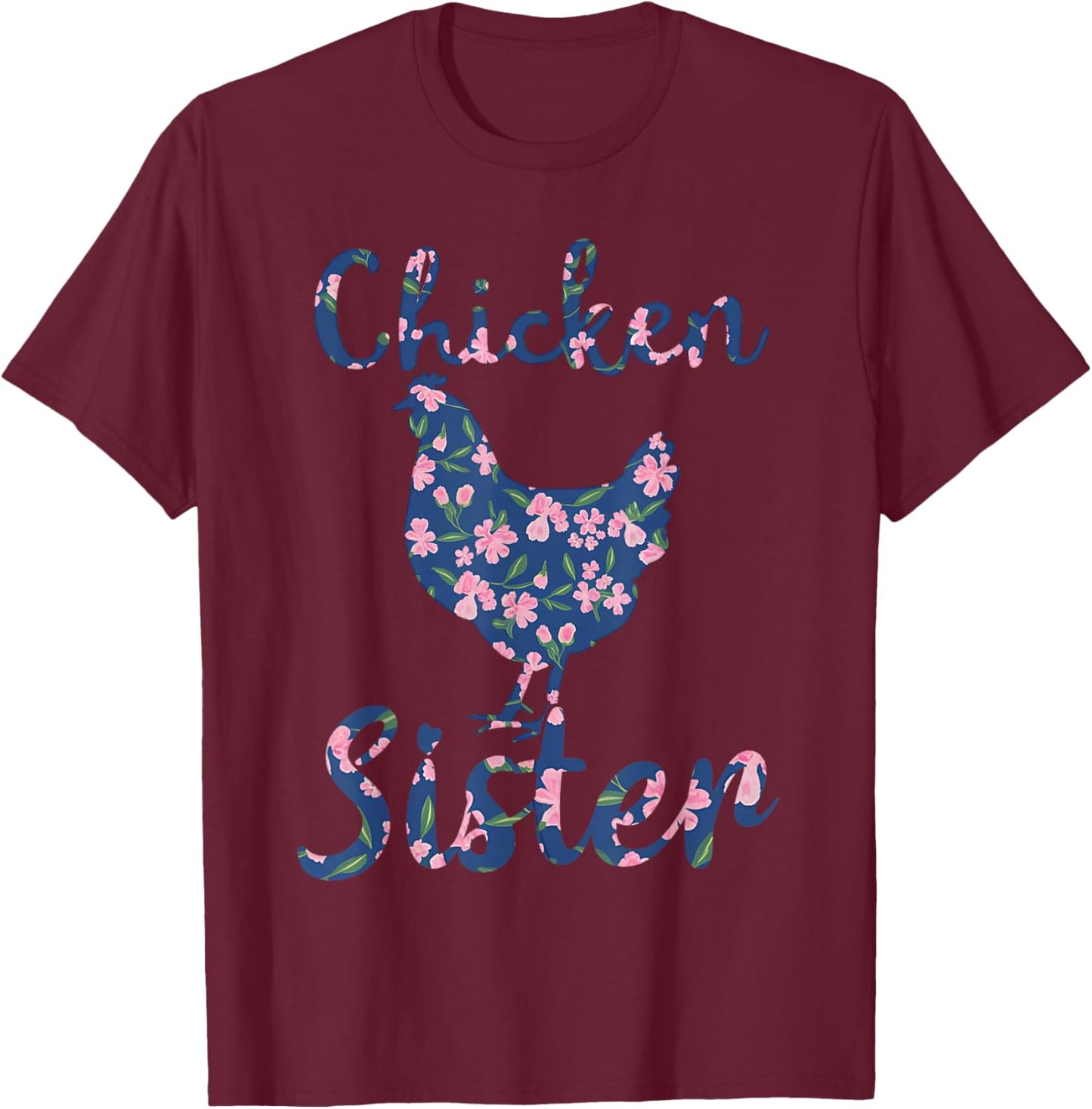 Chicken Sister Floral Chicken Lovers Women Girls Mothers Day T-Shirt - T-Shirt | Maroon