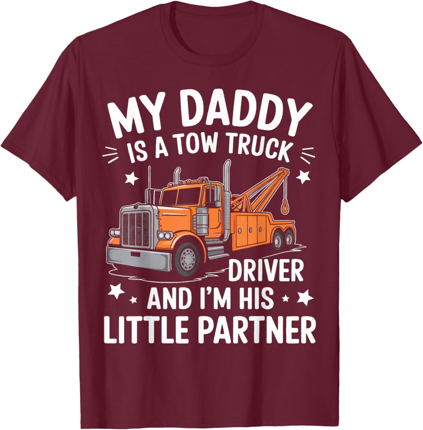 My Daddy Is A Tow Truck Driver And I'M His Little Partner T-Shirt - T-Shirt | Maroon