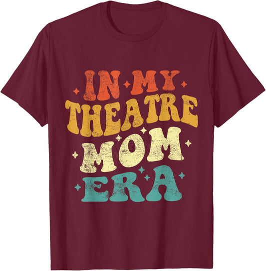 In My Theatre Mom Era Funny Theatre Mom Vintage Mothers Day T-Shirt - T-Shirt | Maroon
