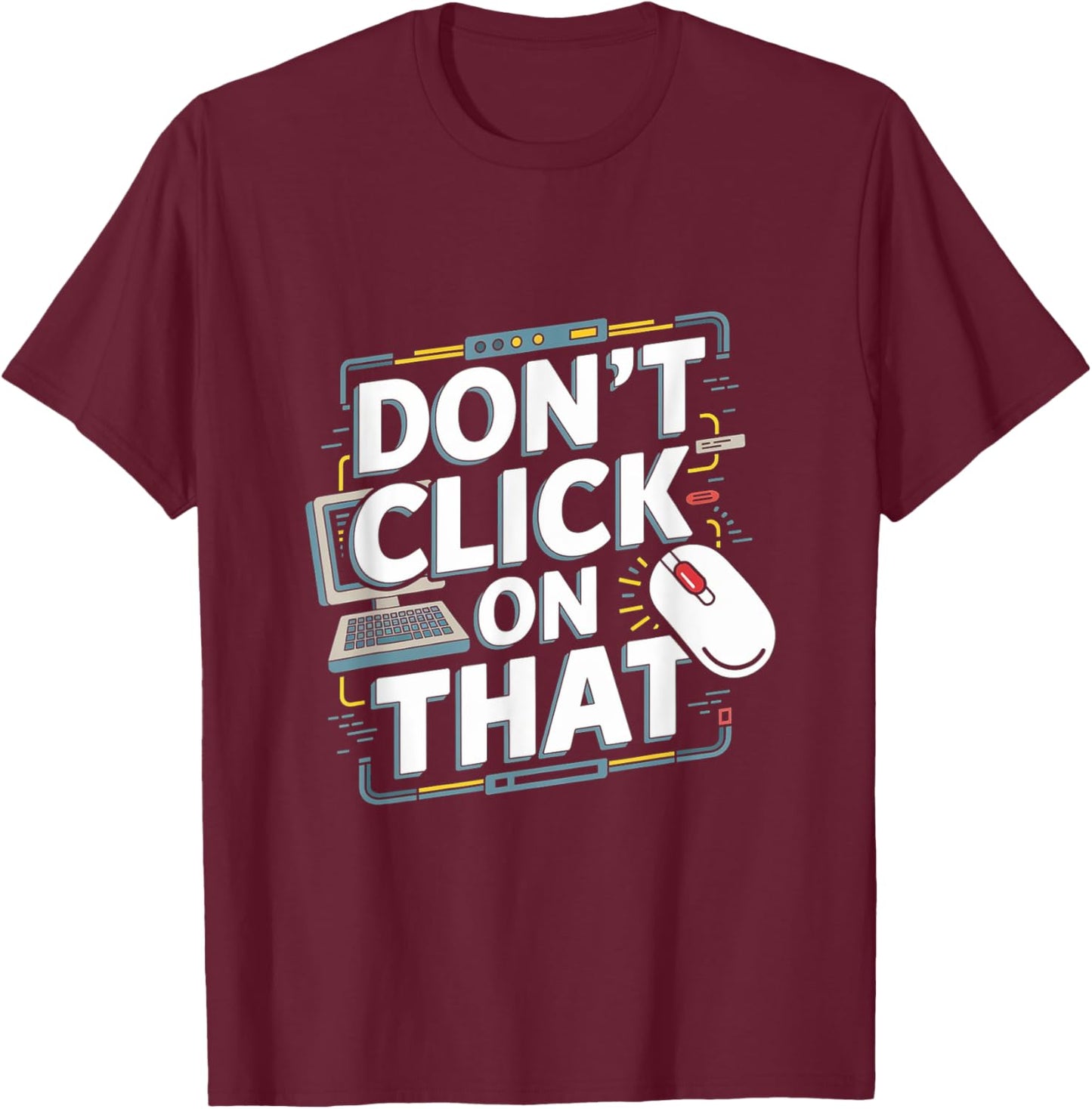 Don't Click On That - Tech Support Helpdesk T-Shirt - T-Shirt | Maroon